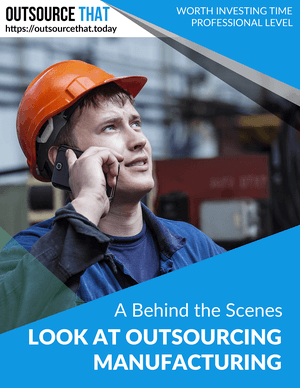 A Behind the Scenes Look at Outsourcing Manufacturing