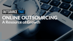 Online Outsourcing – A Resource of Growth