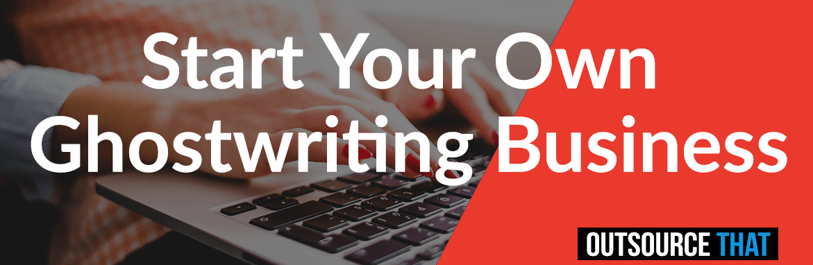 Start Your Own Ghostwriting Business